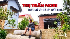 Review thị trấn Nobi Đà Lạt