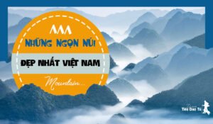 TOP NHỮNG NGỌN NÚI ĐẸP NHẤT VIỆT NAM 6 Những ngọn núi đẹp nhất Việt Nam