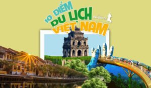 Các địa điểm du lịch Việt Nam: 10 trải nghiệm bạn nhất định phải thử qua 3 du lịch việt nam