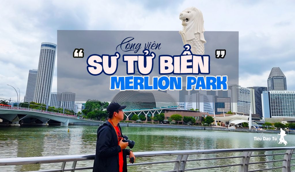 Khám phá công viên sư tử biển Merlion - biểu tượng du lịch Singapore 1 công viên sư tử biển merlion park