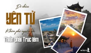 Gian nan đường đi chùa Yên Tử, khám phá nguồn gốc về Thiền phái Trúc Lâm của Phật hoàng Nhân Tông 5 chùa yên tử