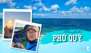 Đảo Phú Quý thuộc tỉnh nào, chi phí đi đảo Phú Quý có đắt không? 8 đảo Phú Quý thuộc tỉnh nào