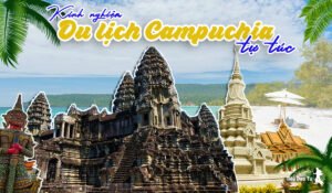 Kinh nghiệm du lịch Campuchia tự túc đầy đủ và chi tiết nhất 21 du lịch Campuchia tự túc