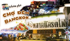 Mê mẩn khám phá 6 khu chợ đêm Bangkok nổi tiếng nhất Thái Lan 5 Chợ đêm Bangkok Thái Lan