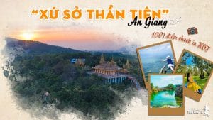 Top những địa điểm du lịch ở Xứ sở thần tiên An Giang hot hòn họt