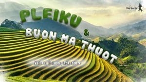 Pleiku Buon Ma Thuot Travel Experience