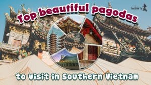 Visiting 10 Beautiful Temples in the South of Vietnam