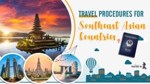 Travel Procedures for Southeast Asian Countries 6 Travel Procedures for Southeast Asian Countries